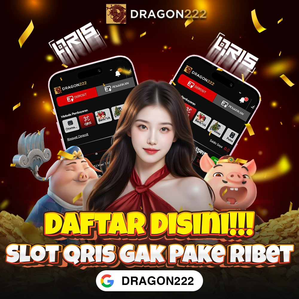 DRAGON222: Link Slot QRIS Minimal Depo 5k Pasti Gacor